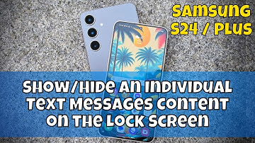 Samsung S24 / Plus Show/Hide an Individual Text Messages Content on the Lock Screen