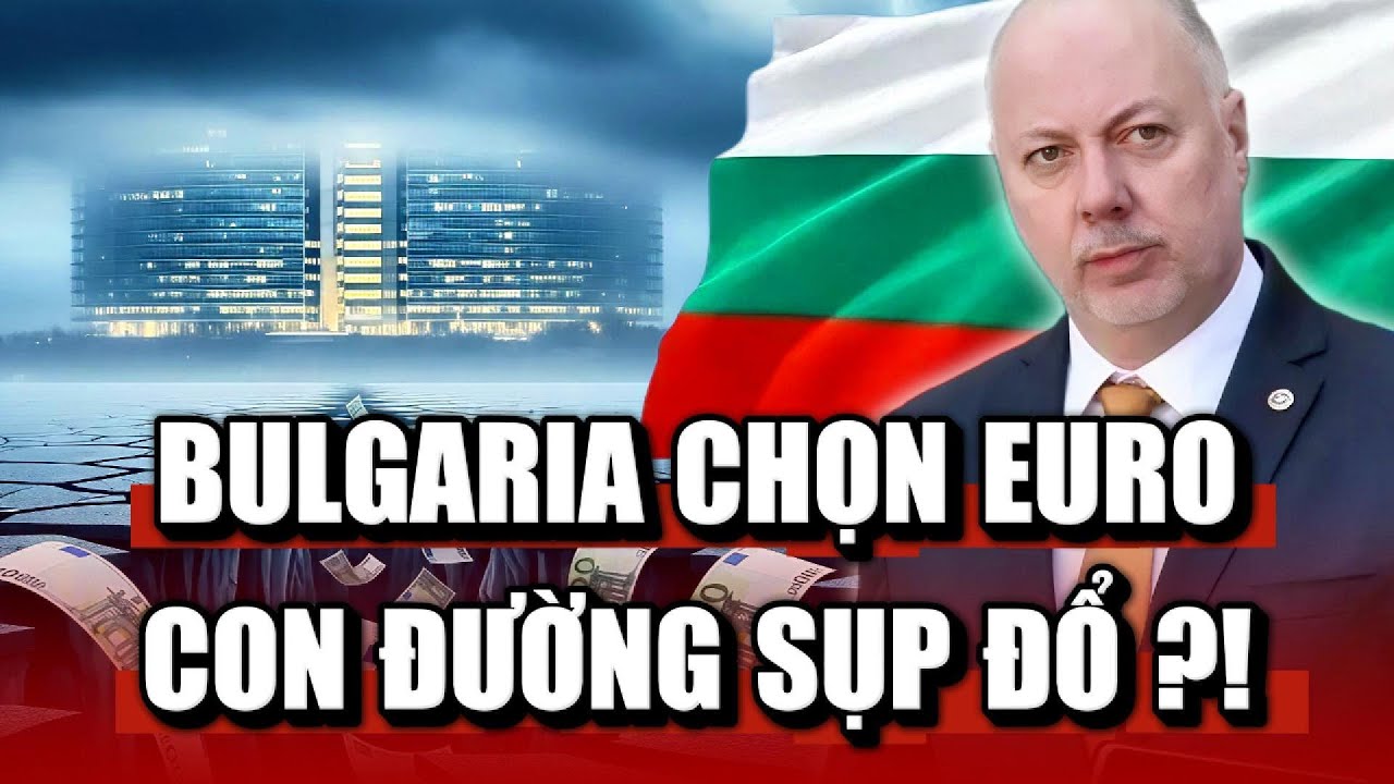 Bulgaria Chính Thức Dùng Euro - Bước Ngoặt Lịch Sử Hay Con Đường Sụp Đổ ?! | BÀN CỜ THẾ GIỚI