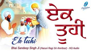 Ek Tuhi - Bhai Sandeep Singh Ji - Dhan Guru Nanak | Waheguru Simran | New Shabad Gurbani Kirtan Live