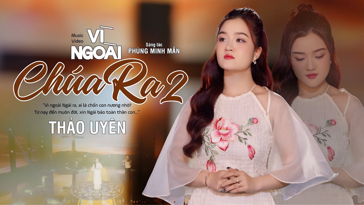 Vì Ngoài Chúa Ra 2 (St. Phùng Minh Mẫn) - Thảo Uyên