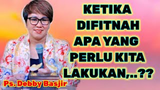 JIKA KITA DI FITNAH APA YANG HARUS DILAKUKAN,..? PS. DEBBY BASJIR, KHOTBAH KRISTEN