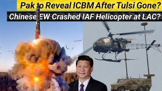 Pak to reveal ICBM After Tulsi Gone? | Chinese EW Crashed IAF Helicopter at LAC?