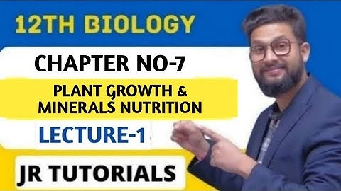 12th Biology | Chapter 7 | Plant Growth and Minerals Nutrition | Lecture 1 |