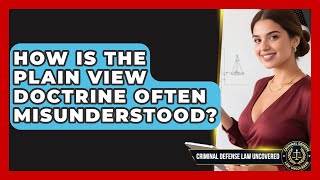 How Is The Plain View Doctrine Often Misunderstood? - Criminal Defense Law Uncovered