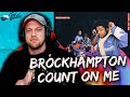 BROCKHAMPTON - COUNT ON ME - REACTION!! | IT'S NEARLY ALBUM TIME!!