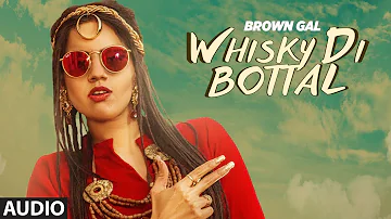 Whisky Di Bottal (Full Audio Song) Brown Gal, Bups Saggu | Ullumanati | Latest Punjabi Songs 2019
