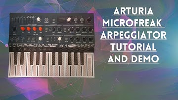 Arturia Microfreak Hybrid Synthesizer Arpeggiator Tutorial and Demo