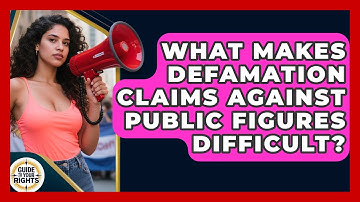 What Makes Defamation Claims Against Public Figures Difficult? - Guide To Your Rights