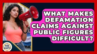 What Makes Defamation Claims Against Public Figures Difficult? - Guide To Your Rights