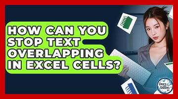 How Can You Stop Text Overlapping In Excel Cells? - Docs and Sheets Pro