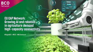 EU CAP Network: Growing AI and robotics in agriculture demand high-capacity connectivity