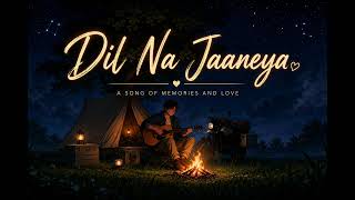 Dil Na Jaaneya song 💖