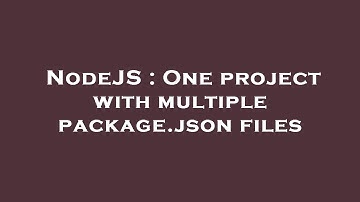 NodeJS : One project with multiple package.json files