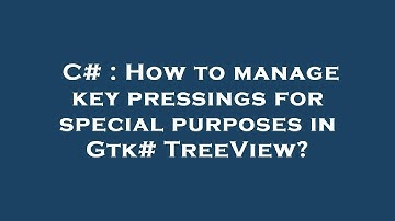 C# : How to manage key pressings for special purposes in Gtk# TreeView?