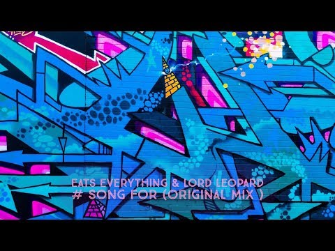 Eats Everything & Lord Leopard - Song For ( Original Mix ) -★