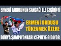 ERMENİ TABURUNUN SANCAĞI ELE GEÇİRİLDİ/DÜNYA ŞAMPİYONLARI CEPHEYE GİDİYOR/ERMENİSTAN ORDUSU BİTİYOR