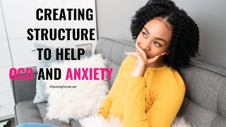 Creating Structure to Help OCD and Anxiety