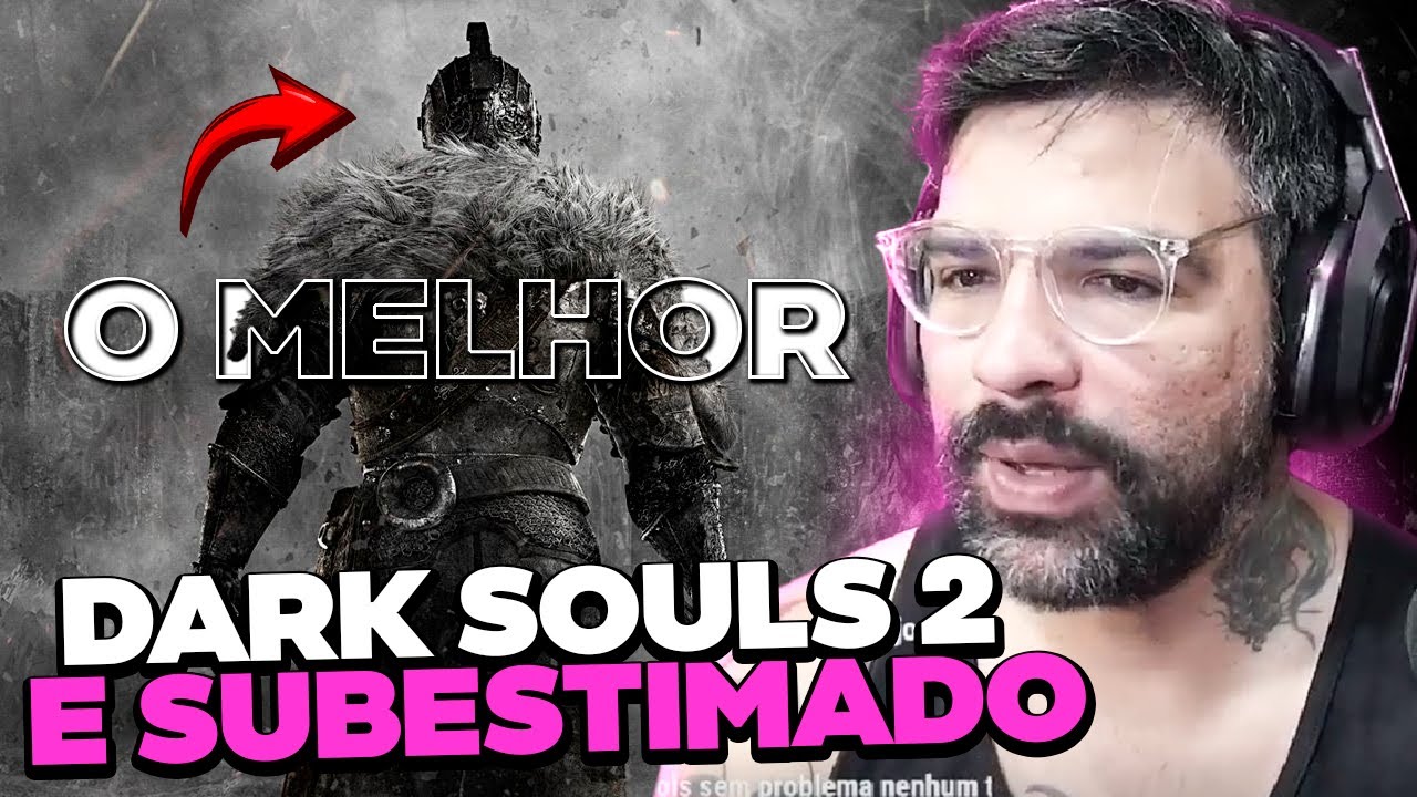 PQ A GALERA ODEIA DARK SOULS 2? ENTENDA...