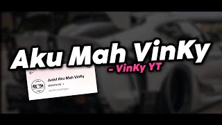 AKU MAH VINKY -  VinKy YT