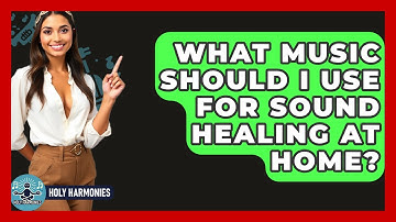What Music Should I Use For Sound Healing At Home? - Holy Harmonies
