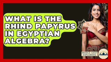 What Is The Rhind Papyrus In Egyptian Algebra? - Middle East Explorers