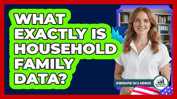 What Exactly Is Household Family Data?