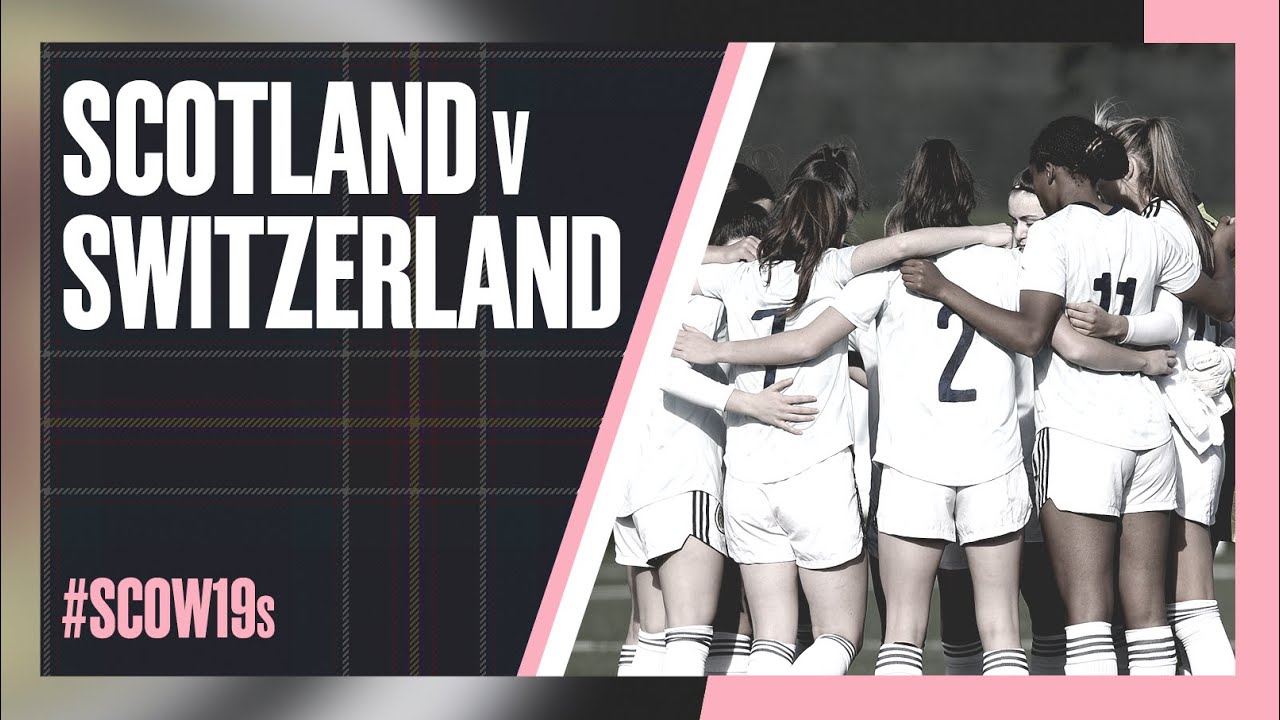 Scotland v Switzerland Women’s Under19s UEFA Qualifying Round YouTube