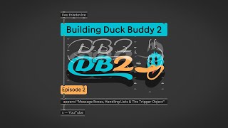 Building Duck Buddy 2: Ep 2 – Message Boxes, Lists, & The Triggering Object