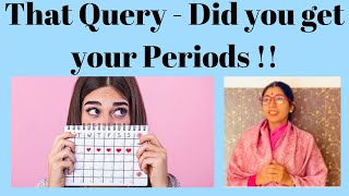 That Query - Did you get your Periods  !!