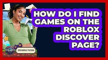 How Do I Find Games On The Roblox Discover Page? - Open World Tycoons