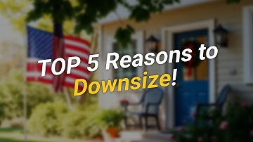 🏡 TOP 5 Reasons to Downsize Your Home! 💰