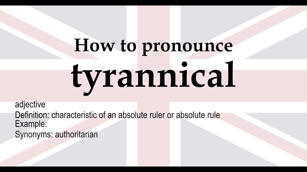 How to pronounce 'tyrannical' + meaning - YouTube