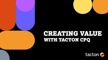Creating Value With Tacton CPQ
