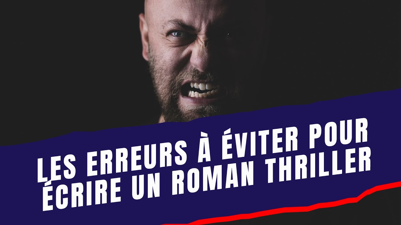 Les erreurs à éviter pour écrire un roman thriller
