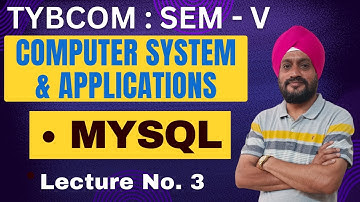 TYBCOM | Computer System & Applications | Semester 5 | MYSQL | Lecture 3 | Prof. Gurumit Singh