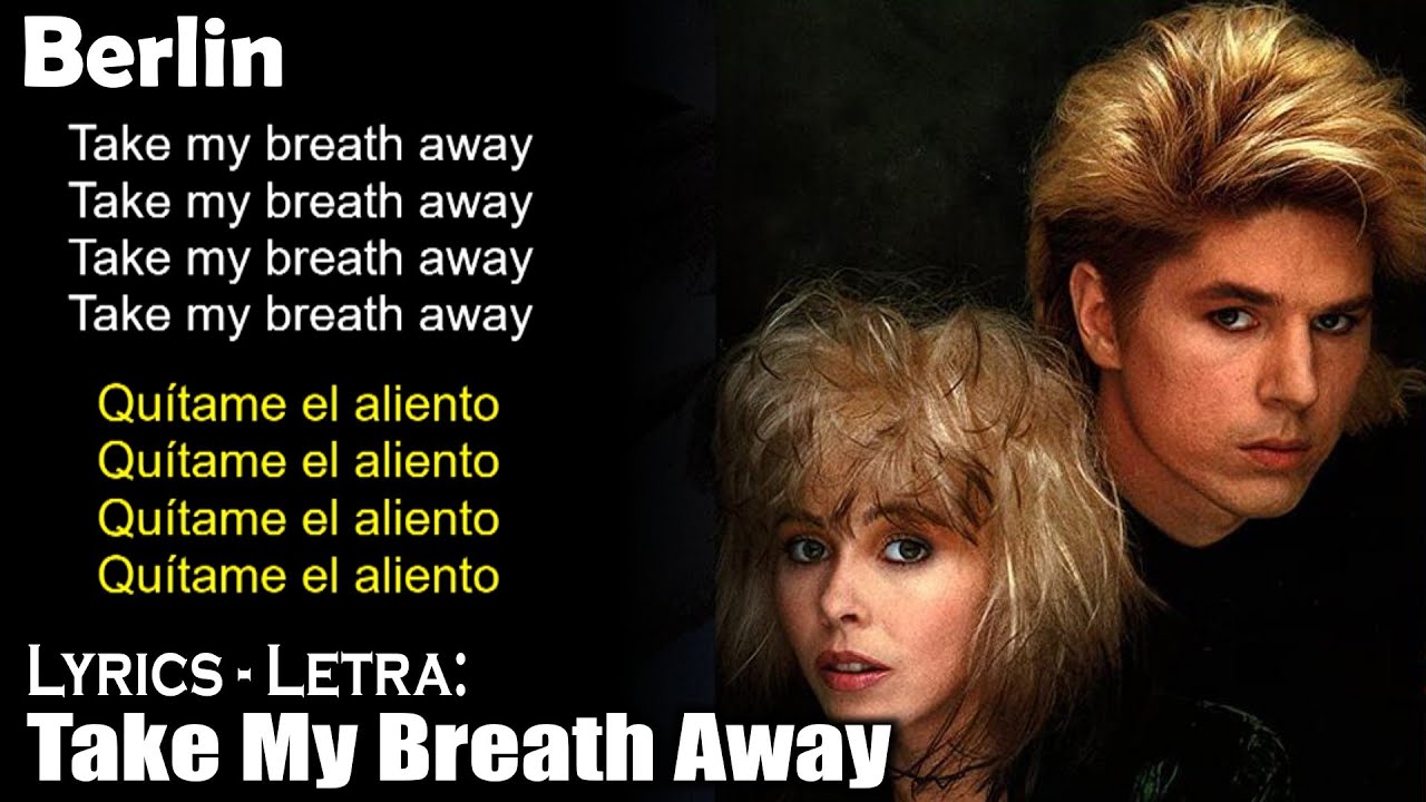 Berlin Take My Breath Away (Lyrics SpanishEnglish) (EspañolInglés) YouTube Berlin Take My Breath Away (Lyrics SpanishEnglish) (EspañolInglés) YouTube