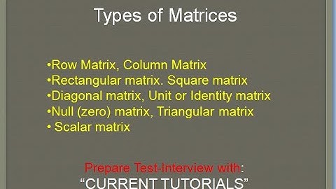 Types of Matrices | Row, Column, Rectangular | Square, Diagonal, Identity | Null, Triangular, Scalar