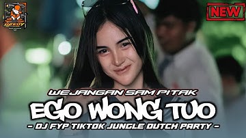 DJ EGO WONG TUO X WEJANGAN SAM PITAK | PARTY JUNGLE DUTCH DJ TEDY