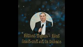 Mihai Bejan - mai lasă-mă să te iubesc