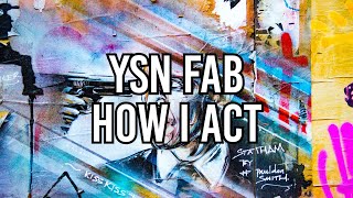 Ysn Fab - How I act
