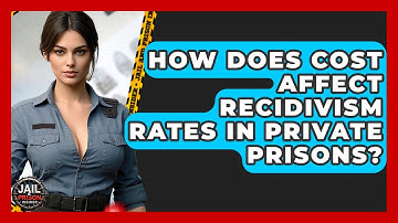 How Does Cost Affect Recidivism Rates In Private Prisons? - Jail & Prison Insider