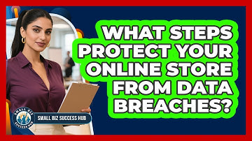 What Steps Protect Your Online Store From Data Breaches? - Small Biz Success Hub