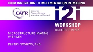 Microstructure Imaging with MRI. Dmitry Novikov, PhD.