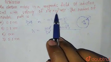 An electron enters in a magnetic held of induction 2 m T with velocity of `1.8 xx 10^(7)` m/s .