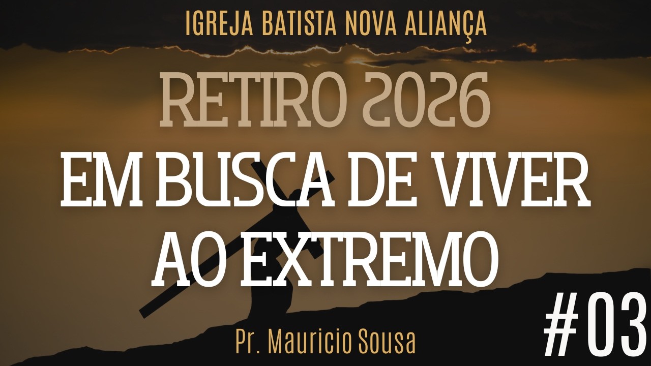 Retiro 2026: Em Busca de Viver ao Extremo #03 (Dia 02 - parte 1) - Pr. Mauricio Sousa