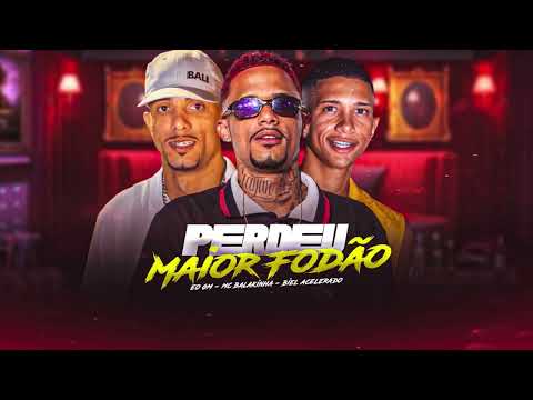 PERDEU MAIOR FODÃO - MC BALAKINHA / EO GM / BIEL ACELERADO