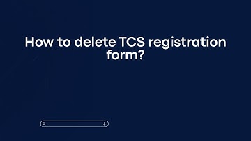 How to delete TCS registration form?