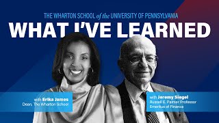 What I've Learned: Prof. Jeremy Siegel Talks Markets \& Path to Wharton with Dean Erika James