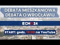 DEBATA MIESZKANIOWA / DEBATA O WROCŁAWIU - transmisja na żywo
