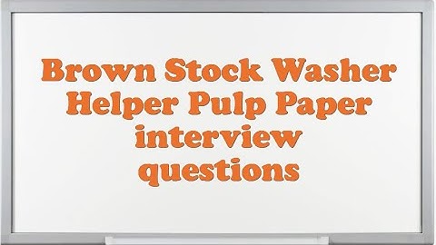 Brown Stock Washer Helper Pulp Paper interview questions